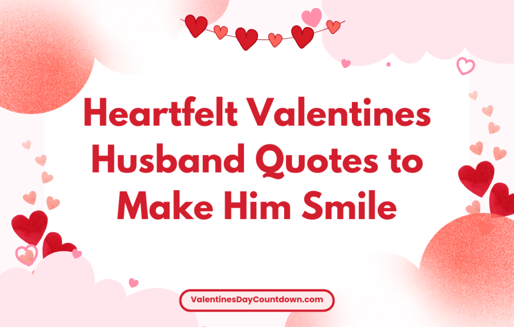 49+ Heartfelt Valentines Husband Quotes to Make Him Smile