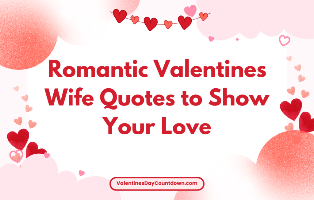 Romantic Valentines Wife Quotes to Make Her Day Special